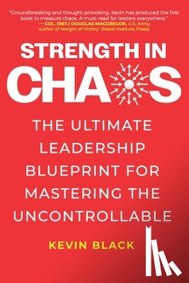 Black, Kevin - Strength in Chaos: The Ultimate Leadership Blueprint for Mastering the Uncontrollable