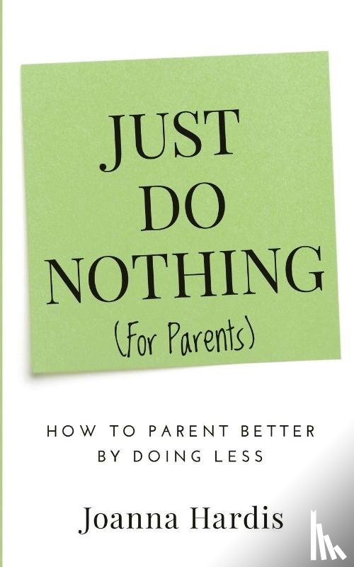 Hardis, Joanna - Just Do Nothing (for parents)