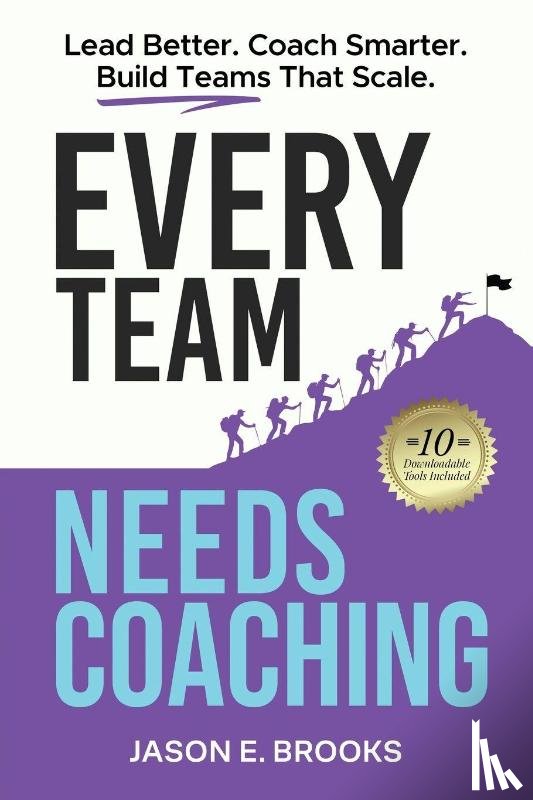 Brooks, Jason E. - Every Team Needs Coaching: Lead Better. Coach Smarter. Build Teams That Scale.
