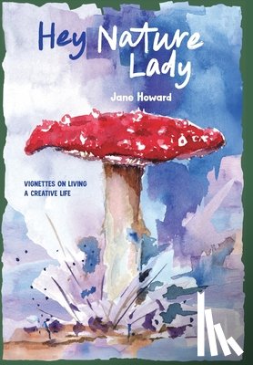Howard, Jane - Hey Nature Lady, Global Edition: Vignettes on Living a Creative Life