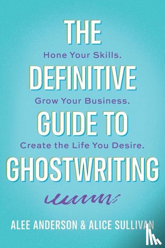 Sullivan, Alice, Anderson, Alee - The Definitive Guide to Ghostwriting