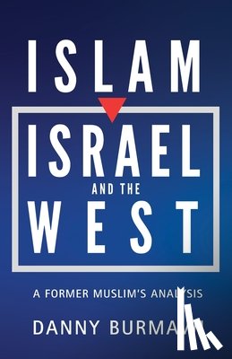 Burmawi, Danny - Islam, Israel, and the West: A Former Muslim's Analysis