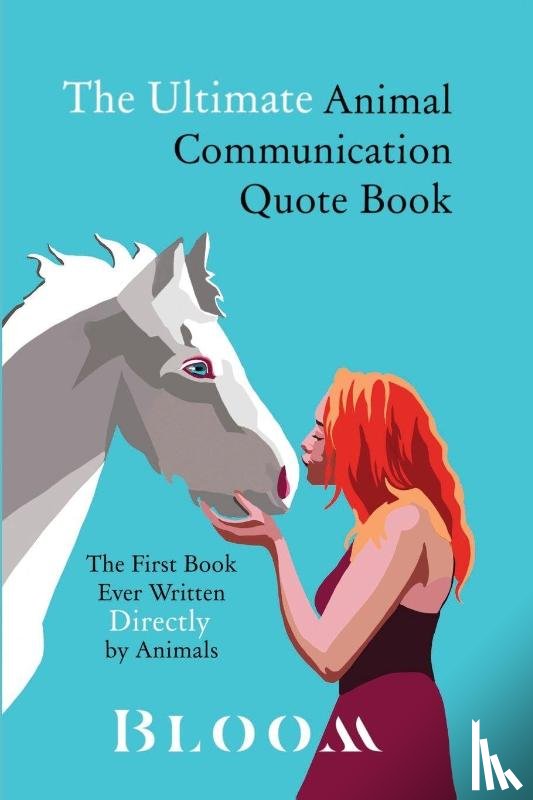 Bloom, Johanna - The Ultimate Animal Communication Quote Book