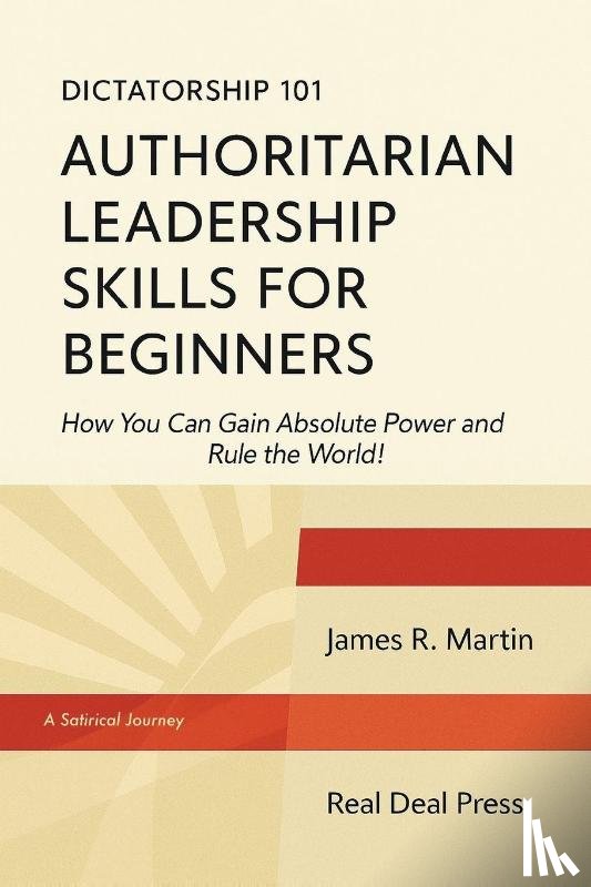 Martin, James R. - Dictatorship 101 Authoritarian Leadership Skills forBeginners