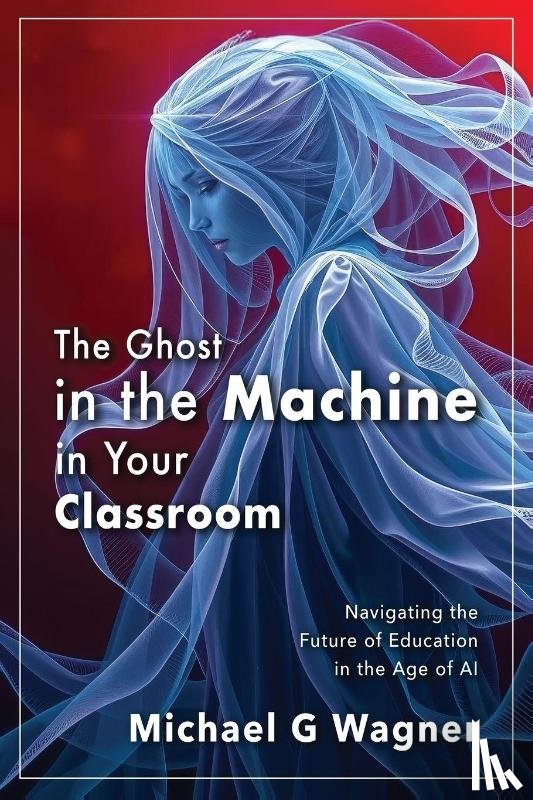 Wagner, Michael G - The Ghost in the Machine in Your Classroom