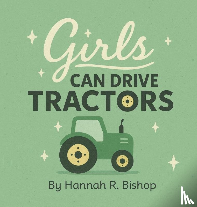 Bishop, Hannah R - Girls Can Drive Tractors