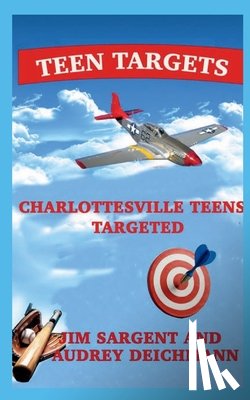 Sargent, Jim - Teen Targets: Charlottesville Teens Targeted