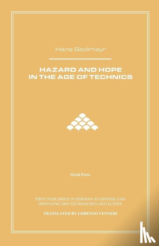Sedlmayr, Hans - Hazard and Hope in the Age of Technics