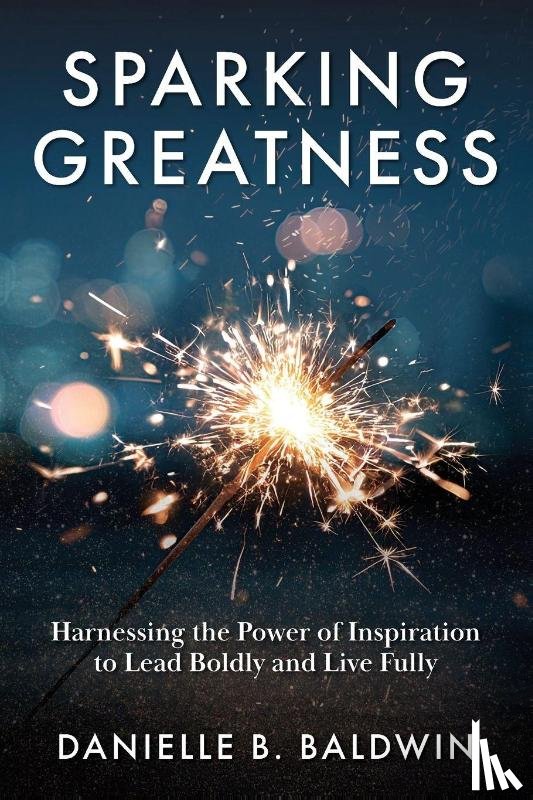 Baldwin, Danielle B. - Sparking Greatness