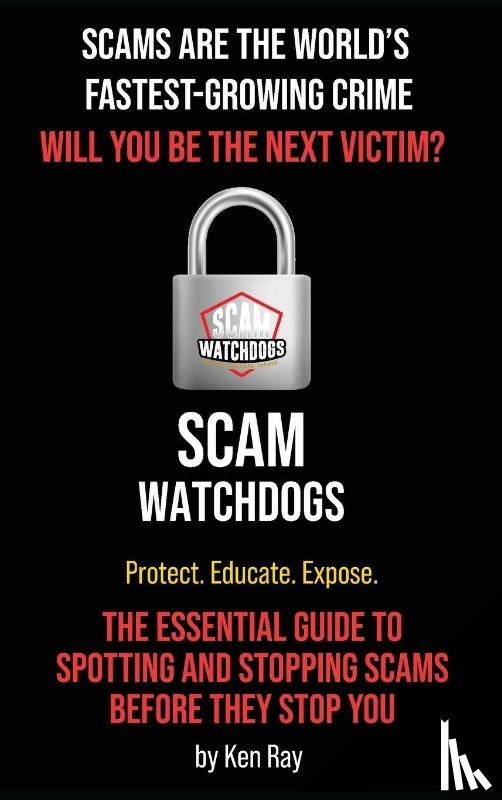 Ray, Ken - Scams Are The World's Fastest-Growing Crime