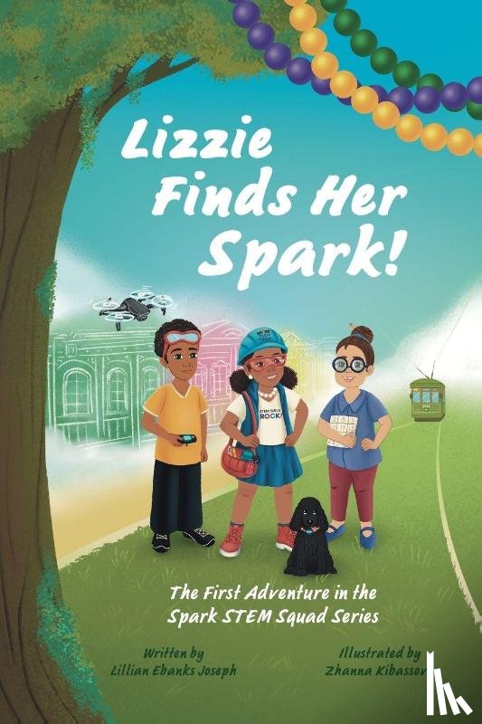 Joseph, Lillian Ebanks - Lizzie Finds Her Spark! The First Adventure in the Spark STEM Squad Series