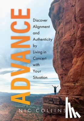 Collins, Nic - Advance: Discover Alignment and Authenticity by Living in Concert with Your Situation
