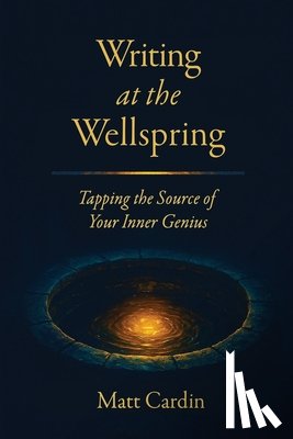 Cardin, Matt - Writing at the Wellspring