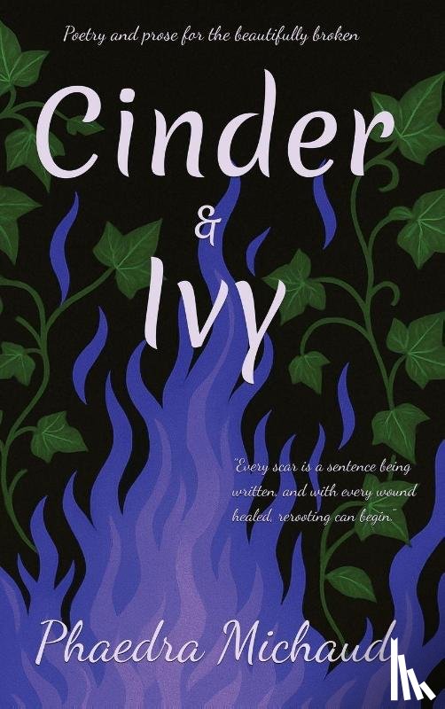 Michaud, Phaedra - Cinder &Ivy Poetry and Prose for the Beautifully Broken