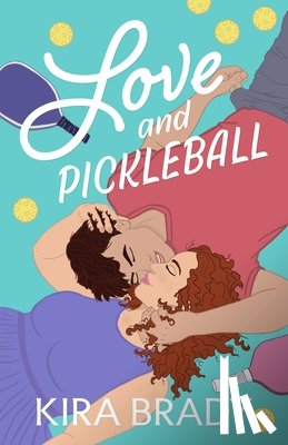 Brady, Kira - Love and Pickleball: A Small Town Sports Romance