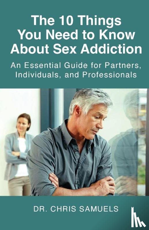 Samuels, Chris - The 10 Things You Need to Know About Sex Addiction