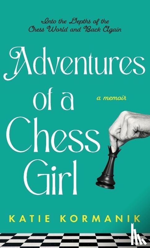 Kormanik, Katie - Adventures of a Chess Girl