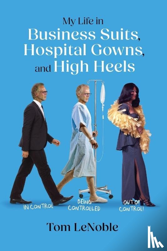 Lenoble, Tom - My Life in Business Suits, Hospital Gowns, and High Heels