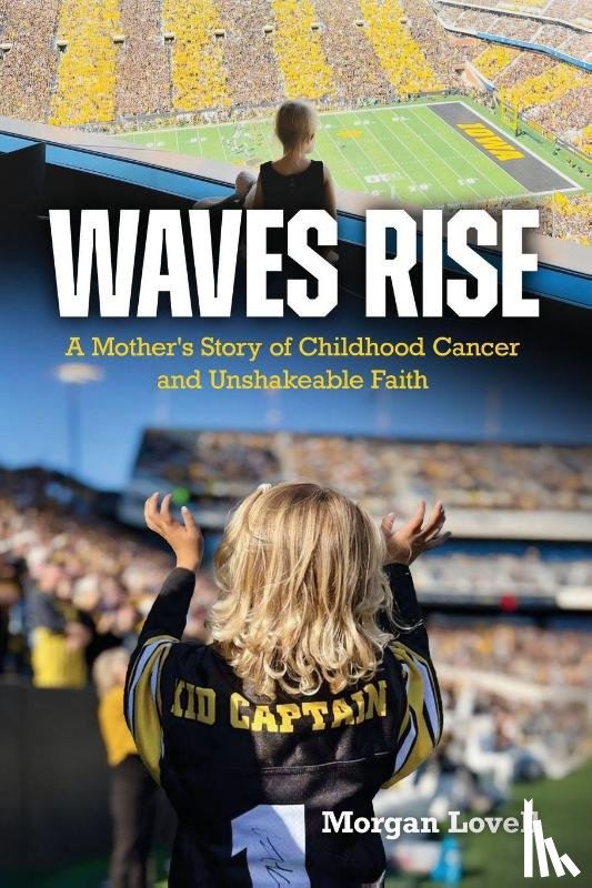 Lovell, Morgan - Waves Rise A Mother's Story of Childhood Cancer and Unshakeable Faith