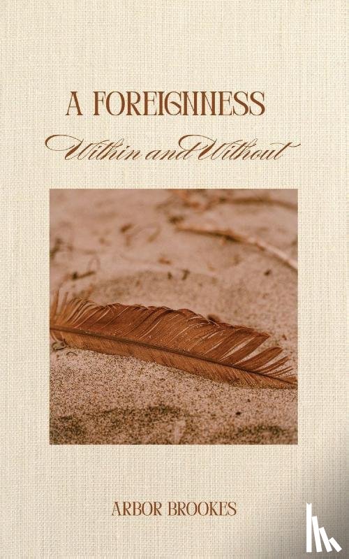 Brookes, Arbor - A Foreignness, Within and Without