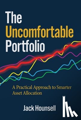 Hounsell, Jack - The Uncomfortable Portfolio: A Practical Approach to Smarter Asset Allocation