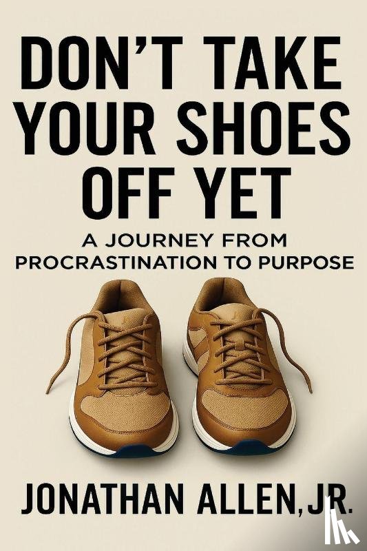 Allen, Jonathan W - Don't Take Your Shoes Off Yet