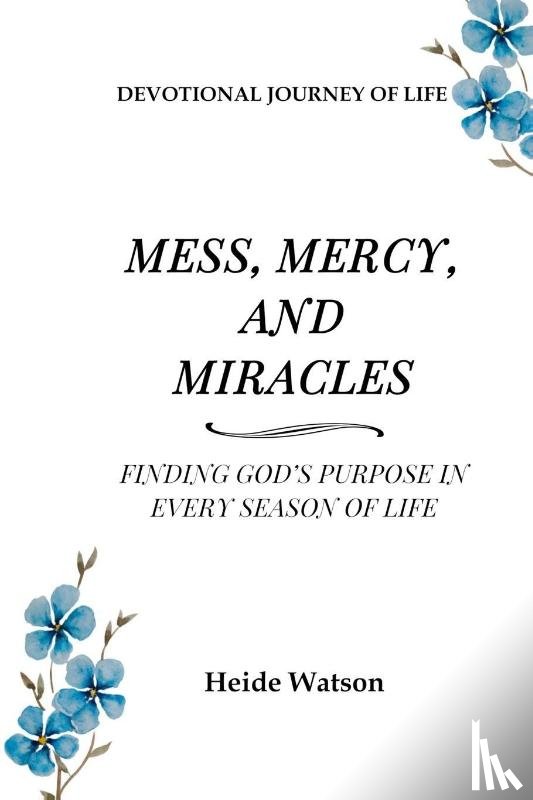 Watson, Heide - Mess, Mercy, and Miracles