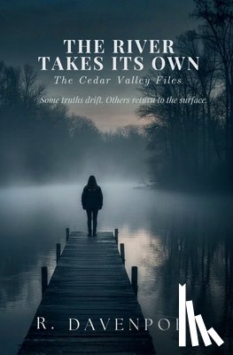 Davenport, R. - The River Takes Its Own: The Cedar Valley Files