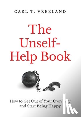 Vreeland, Carl T. - The Unself-Help Book: How to Get Out of Your Own Way and Start Being Happy