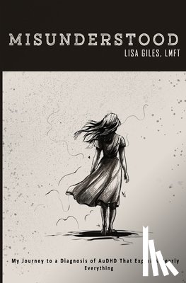 Giles, Lisa - Misunderstood: My Journey to a Diagnosis of AuDHD That Explains Nearly Everything