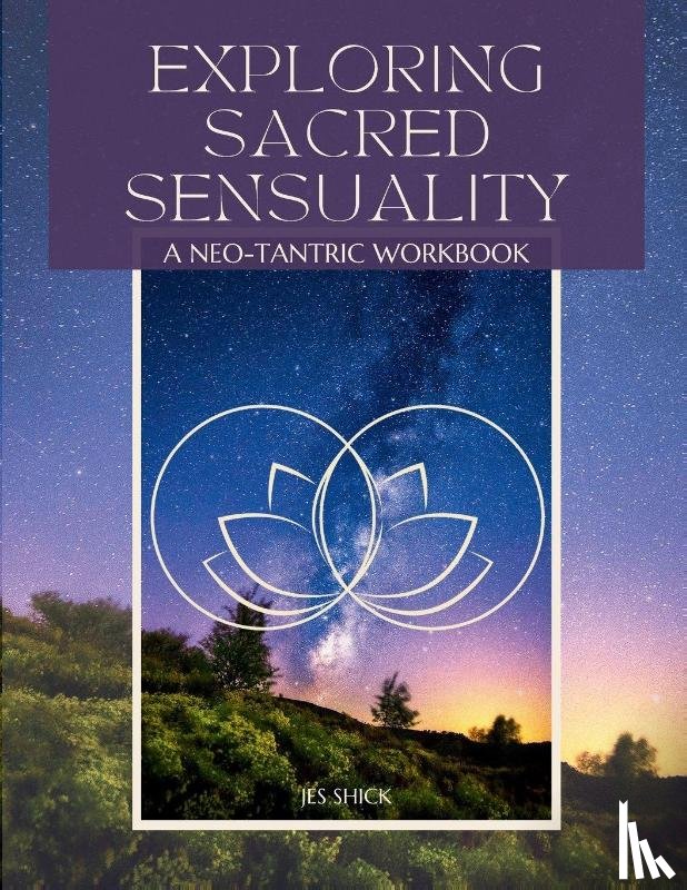 Shick, Jes - Exploring Sacred Sensuality