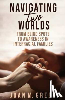 Green, Joan M. - Navigating Two Worlds: From Blind Spots to Awareness in Interracial Families
