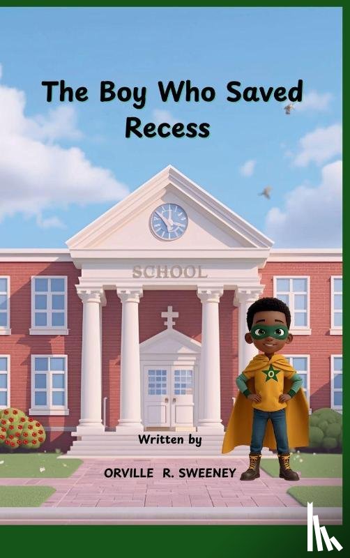 Sweeney, Orville R. - THE BOY WHO SAVED RECESS