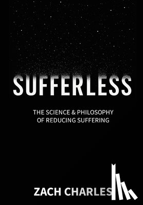 Charles, Zach - Sufferless: The Science & Philosophy of Reducing Suffering