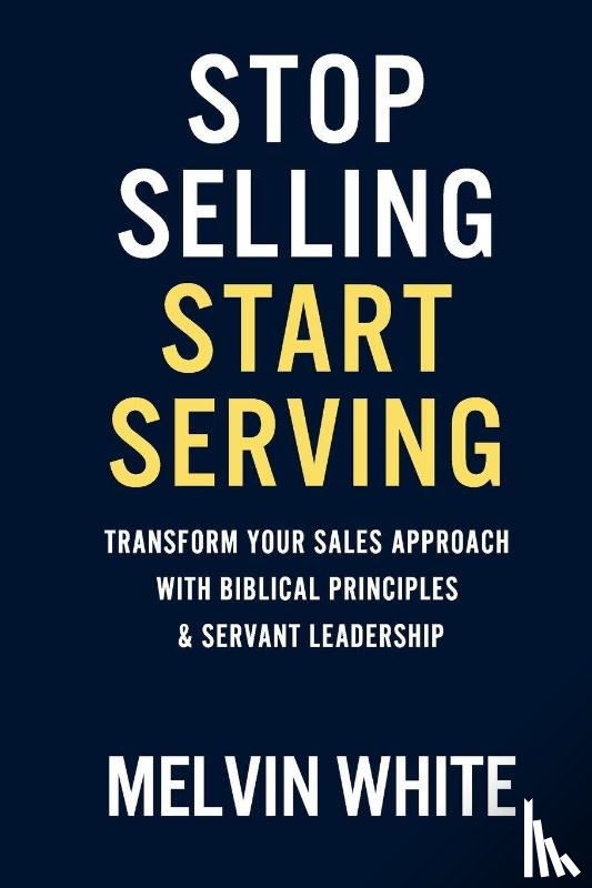 White, Melvin - Stop Selling! Start Serving