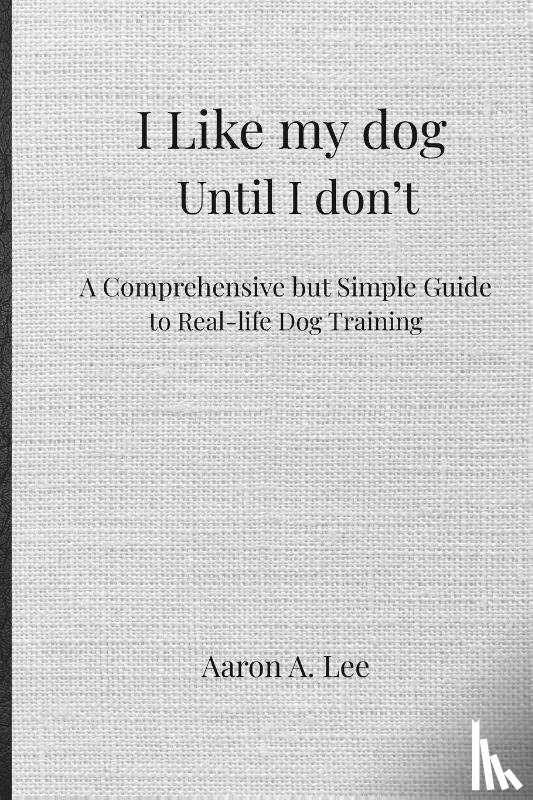 Lee, Aaron - I like my dog until I don't