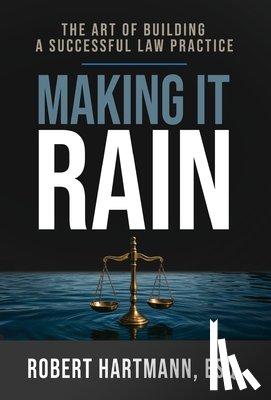 Hartmann, Robert - Making It Rain: The Art of Building a Successful Law Practice