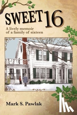 Pawlak, Mark S. - Sweet 16: A Lively Memoir of a Family of Sixteen