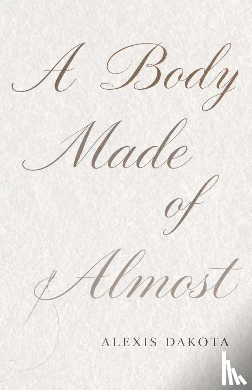 Dakota, Alexis - A Body Made of Almost