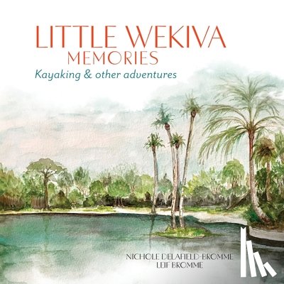 Delafield-Bromme, Nichole - Little Wekiva Memories: Kayaking & other adventures