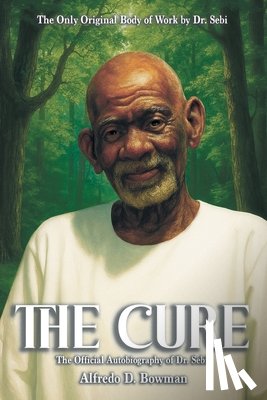 Bowman, Alfredo D. - The Cure: The Official Autobiography of Dr. Sebi