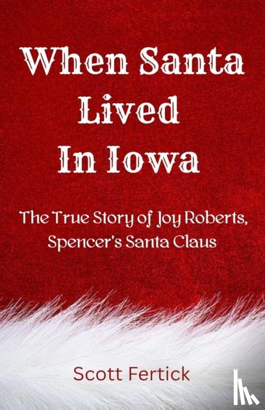 Fertick, Scott - When Santa Lived In Iowa