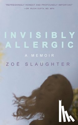 Slaughter, Zoe Katherine - Invisibly Allergic