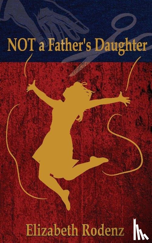 Rodenz, Elizabeth - NOT A FATHER'S DAUGHTER
