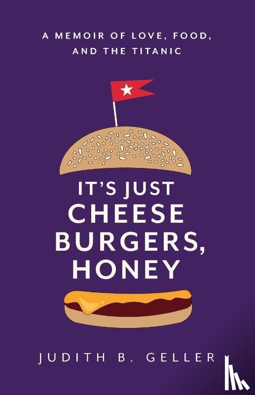 Geller, Judith B - It's Just Cheeseburgers, Honey