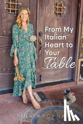 Kycynka, Tina M. - From My Italian Heart To Your Table