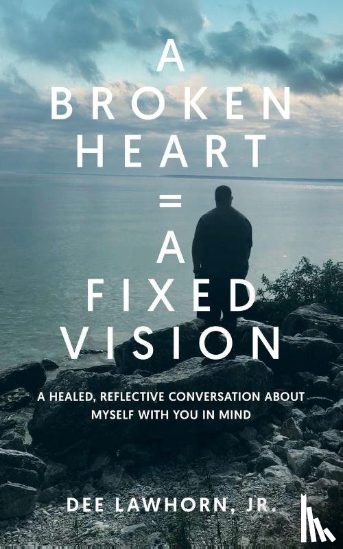 Lawhorn, Derwin "Dee" - A Broken Heart = A Fixed Vision