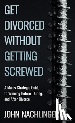 Nachlinger, John - Nachlinger, J: Get Divorced Without Getting Screwed