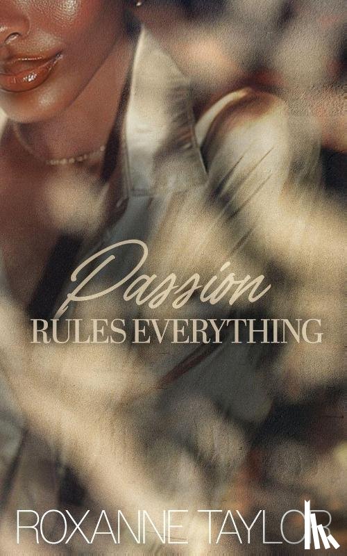 Taylor, Roxanne - Passion Rules Everything