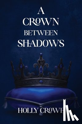 Crowe, Holly - A Crown Between Shadows